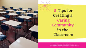 5 Tips For Creating a Caring Community In The Classroom