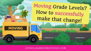 Photo of a moving truck with the blog title. Moving Grade Levels? How to successfully make that change!