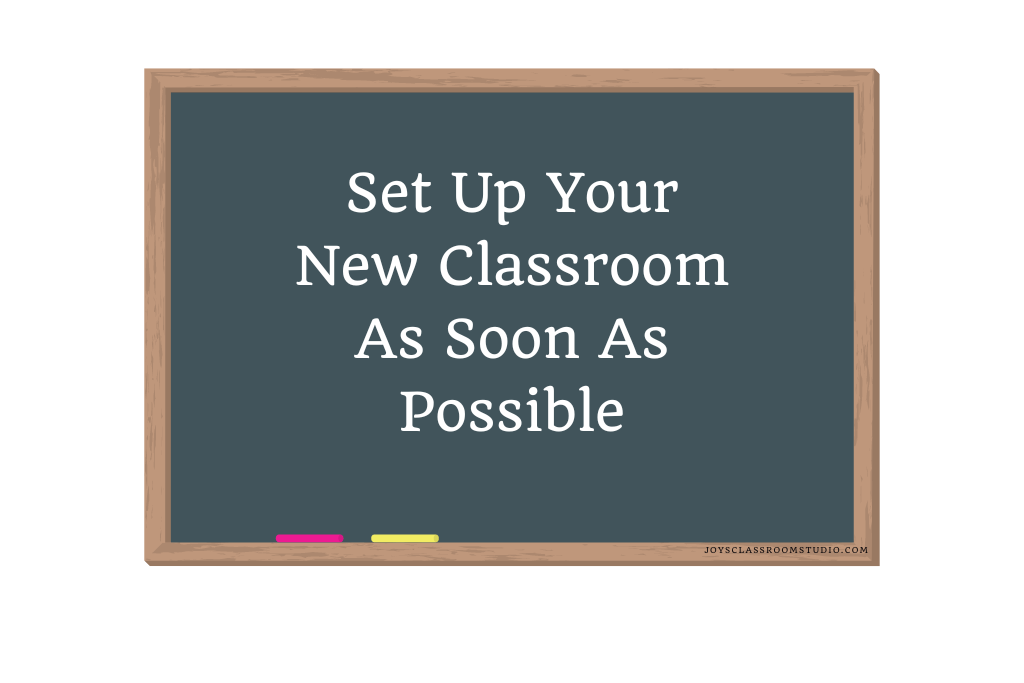 Set Up Your New Classroom As Soon as Possible