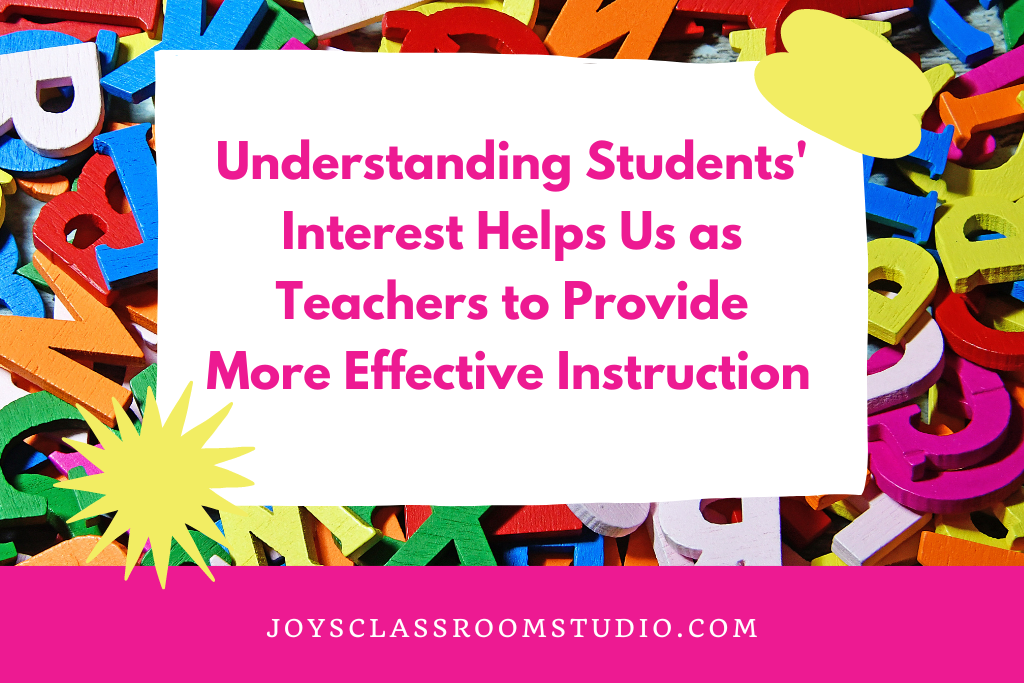 Understanding Students' Interest Helps Us as Teachers to Provide More Effective Instruction 
