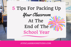 5 Tips For Packing Up Your Classroom At The End Of The School Year