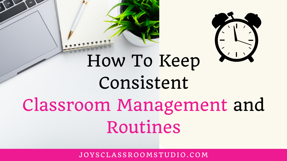 How To Keep Consistent Classroom Management and Routines